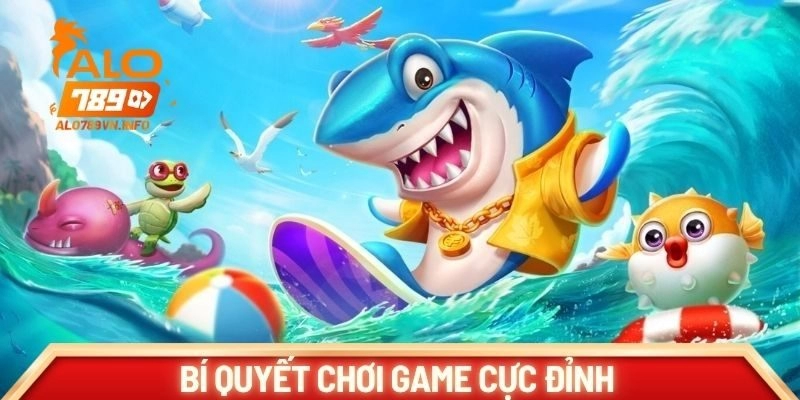 Bí quyết chơi game cực đỉnh từ cao thủ