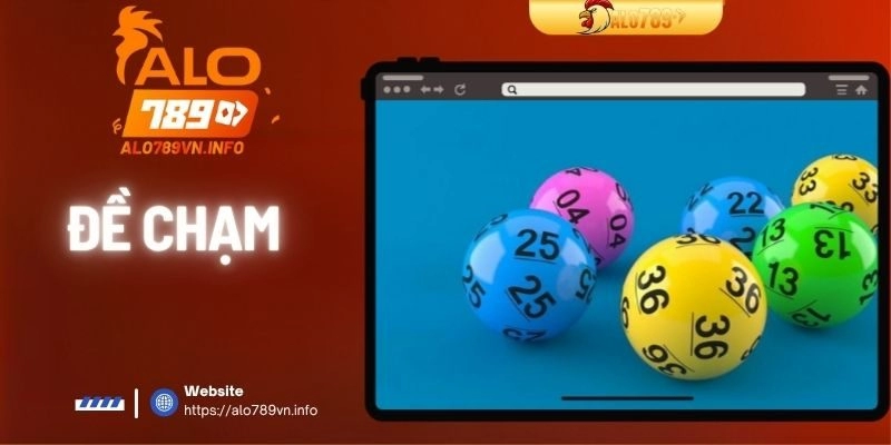 Đề Chạm | Hiểu Đúng Để Tăng Tỷ Lệ Trúng Khi Chơi Xổ Số
