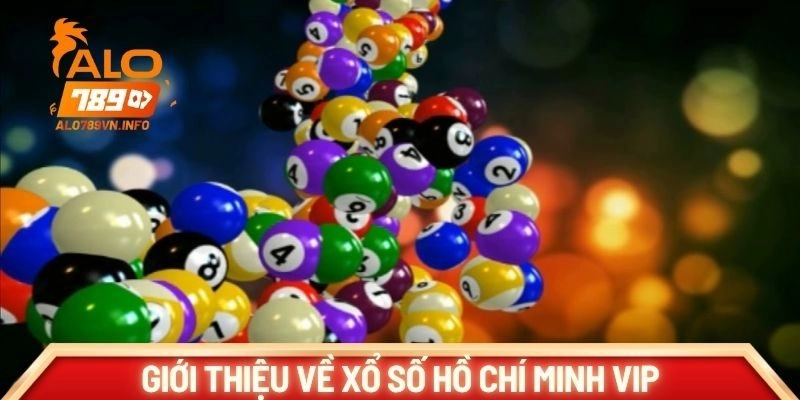 Giới thiệu về Xổ số Hồ Chí Minh Vip
