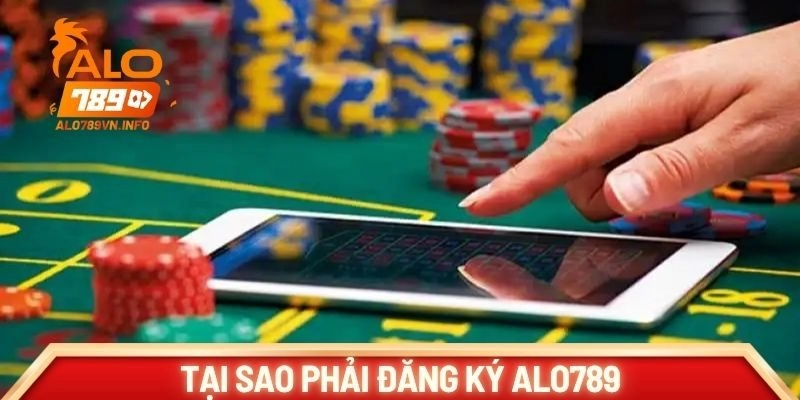 Tại sao phải đăng ký ALO789