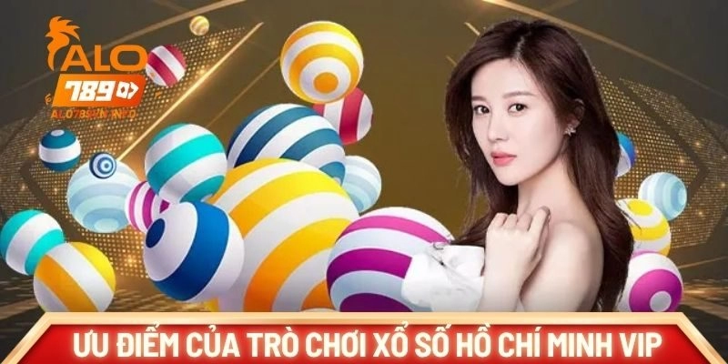 Những ưu điểm của trò chơi Xổ số Hồ Chí Minh Vip